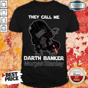 Awesome Star War Darth Vader They Call Me Darth Banker Morgan Stanley Shirt
