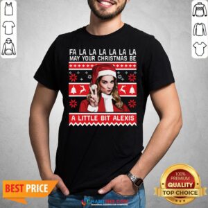Fa La La La La La La May Your Christmas Be A Little Bit Alexis Ugly Christmas Shirt