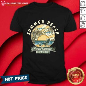 Summer Beach Relax Sunshine Educator Life Shirt