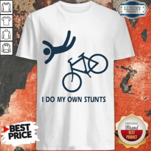 Funny I Do My Own Stunts Bike Shirt