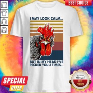 Nice Chicken I May Look Calm But In My Head I've Pecked You 3 Times Vintage Retro Shirt