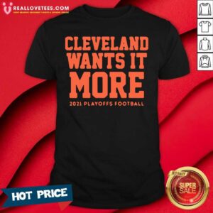 Cute Cleveland Wants It More 2021 Playoffs Football Shirt