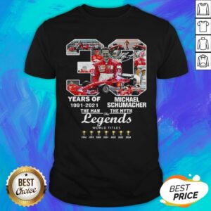 30 Years Of 1991 2021 Michael Schumacher The Man The Myth The Legends Shirt