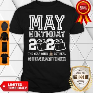 May Birthday The Year When Shit Got Real Toilet Paper Quarantine Shirt