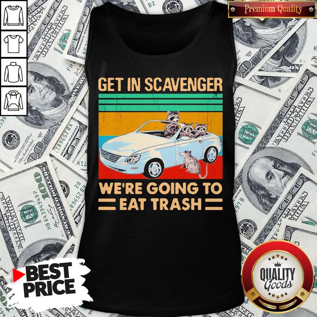 Get In Scavenger We’re Going To Eat Trash Vintage Shirt