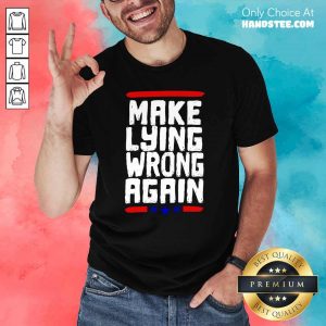 Excited Make Lying Wrong Again 2 Shirt