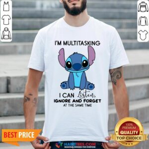 Stitch I’m Multitasking I Can Listen Ignore And Forget At The Same Time Shirt