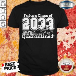Top Future Class Of 2033 The Pre-k Class That Was Quarantined Back To School Shirt