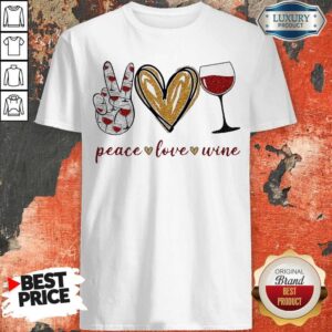 Funny Wine Peace Love Shirt