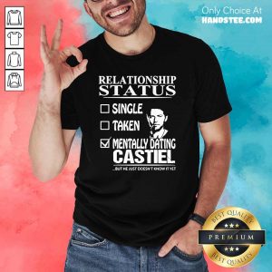 Happy Status Mentally Dating Castiel 2 Shirt