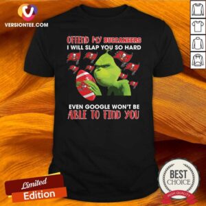 Nice Grinch Offend My Buccaneers I Will Slap You So Hard Even Google Won’t Be Able To Find You 2021 T-Shirt