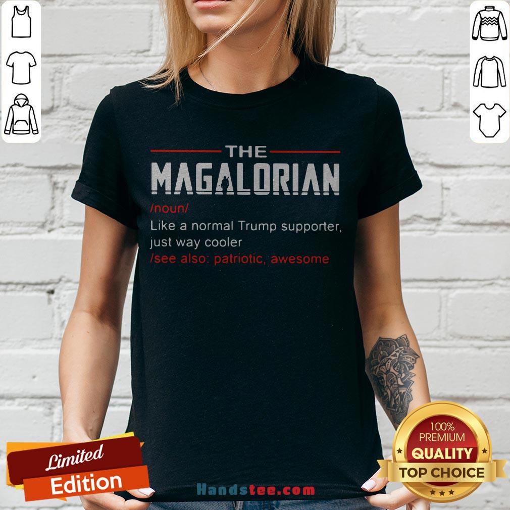 The Magalorian Like A Normal Trump Supporter Just Way Cooler Shirt