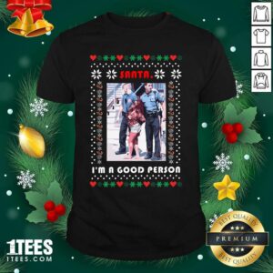 Best Santa I’m A Good Person Ugly Christmas Shirt