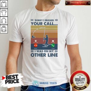 Pretty Fishing Sorry I Missed Your Call I Was On My Other Line Vintage Retro Shirt