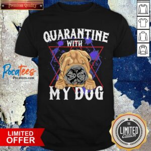 Shar Pei Quarantine With My Dog Shirt