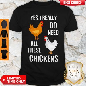 Nice Yes I Really Do Need All These Chickens Shirt