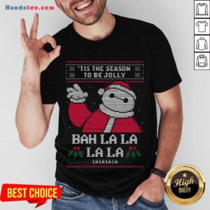 Top Tis The Season To Be Jolly Bah La La La La Lalalala Ugly Christmas Shirt