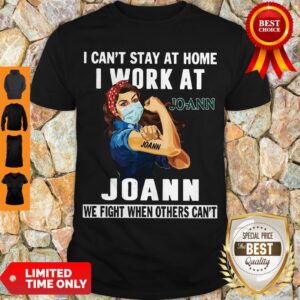 Strong Woman Face Mask I Can’t Stay At Home I Work At Joann We Fight When Others Can’t Shirt