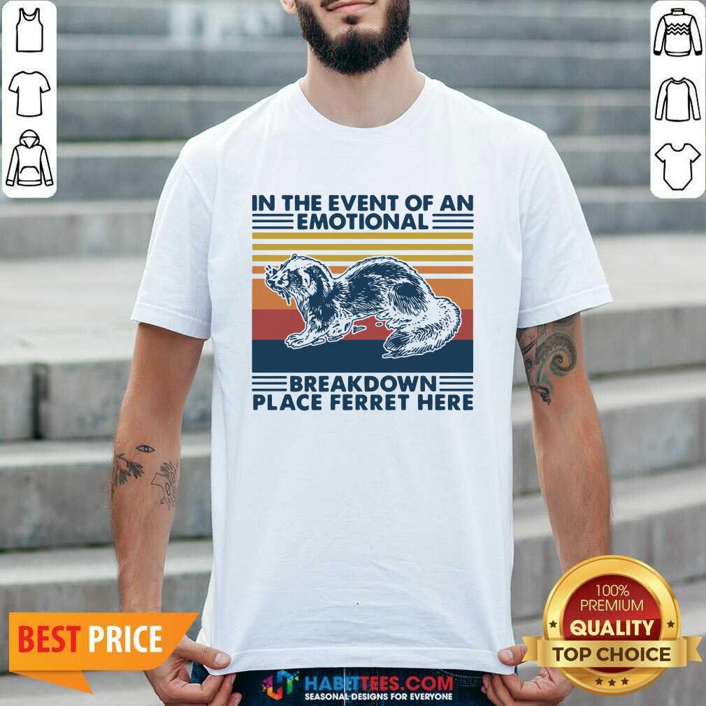 Nice In The Event Of An Emotional Breakdown Place Ferret Here Vintage Shirt