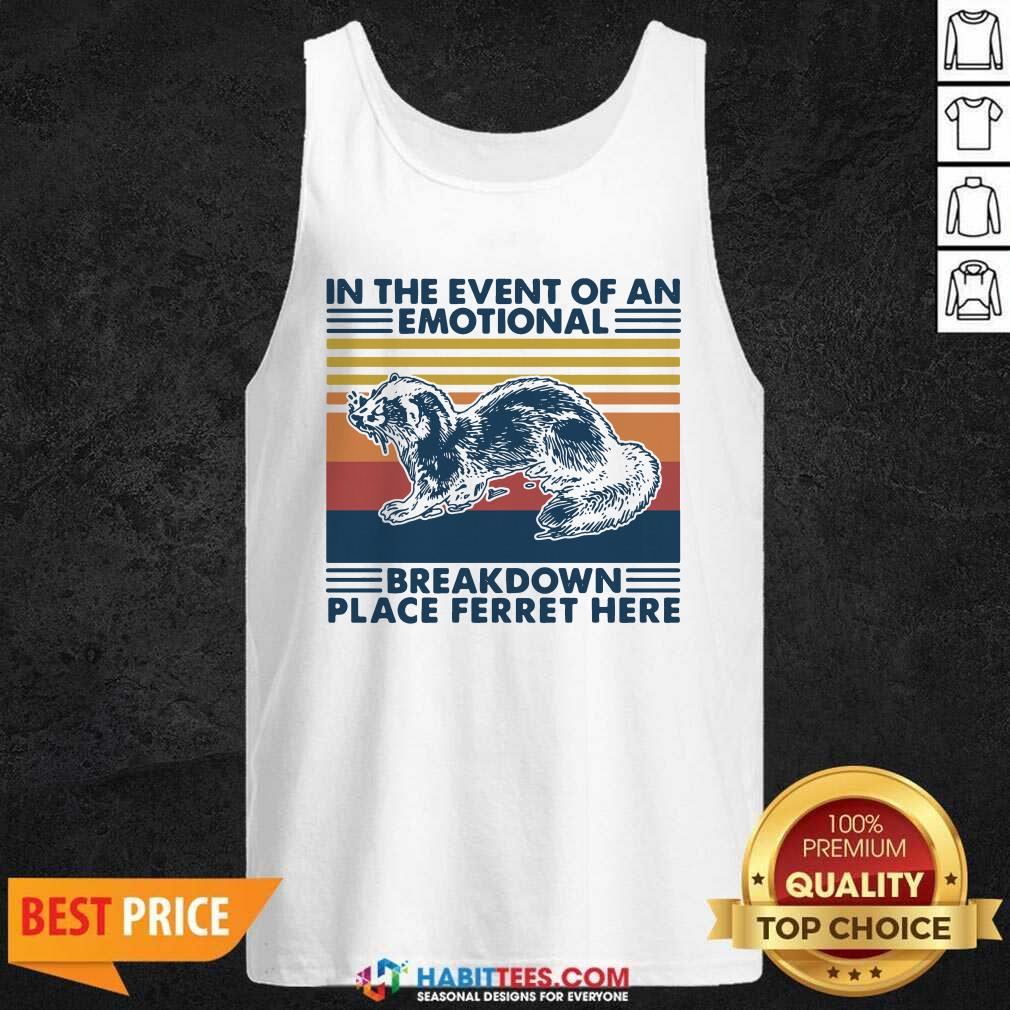 Nice In The Event Of An Emotional Breakdown Place Ferret Here Vintage Shirt