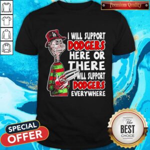 Freddy Krueger I Will Support Dodgers Here Or There I Will Support Dodgers Everywhere Shirt