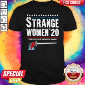 Funny Strange Women 2020 Lying In Ponds Distributing Swords Shirt