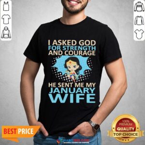 Hot I Asked God For Strength And Courage He Sent Me My September Wife Ladies Shirt