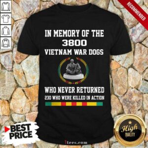 Happy In Memory Of The 3800 Vietnam War Dogs Who Never Returned Shirt