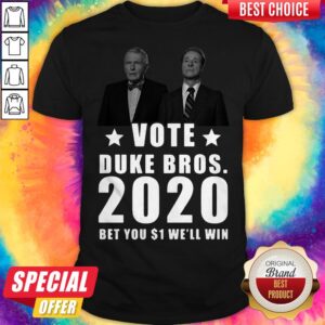 Randolph And Mortimer Duke Vote Duke Bros 2020 Bet You 1 Well Win Shirt