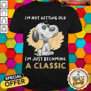 Hot Snoopy I’m Not Getting Old I’m Just Becoming A Classic Shirt