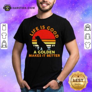 Awesome Life Is Good A Golden Makes It Better Vintage Shirt