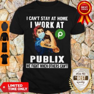 Strong Woman Face Mask I Can’t Stay At Home I Work At Publix We Fight When Others Can’t Shirt