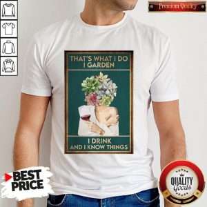 Girl Wine That’s What I Do I Garden I Drink And I Know Things Shirt