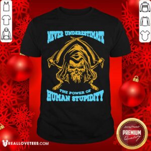 Nice Devil Never Underestimate The Power Of Human Stupidity Shirt