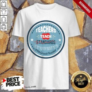 Teachers Teach Standards Students 4Th Shirt