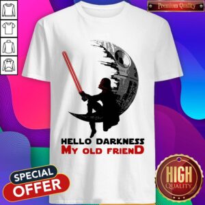Awesome Dark Vader Hello Darkness My Old Friend Shirt
