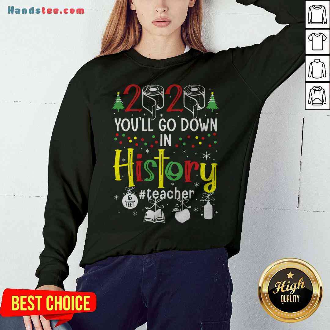Colorful 2020 Toilet Paper You’ll Go Down In History Teacher Christmas Shirt