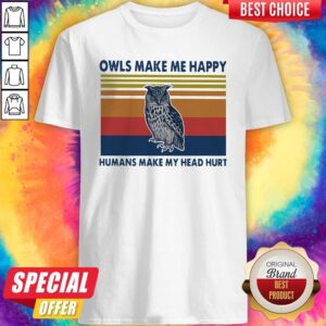 Owls Make Me Happy Humans Make My Head Hurt Vintage Shirt