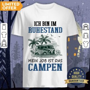 Ich Bin I'm Ruhestand Mein Job Ist Das Campen Shirt