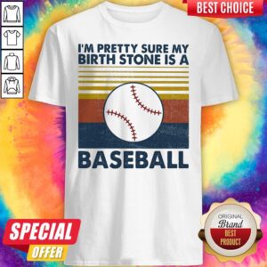 I'm Pretty Sure My Birth Stone Is A Baseball Vintage Retro Shirt