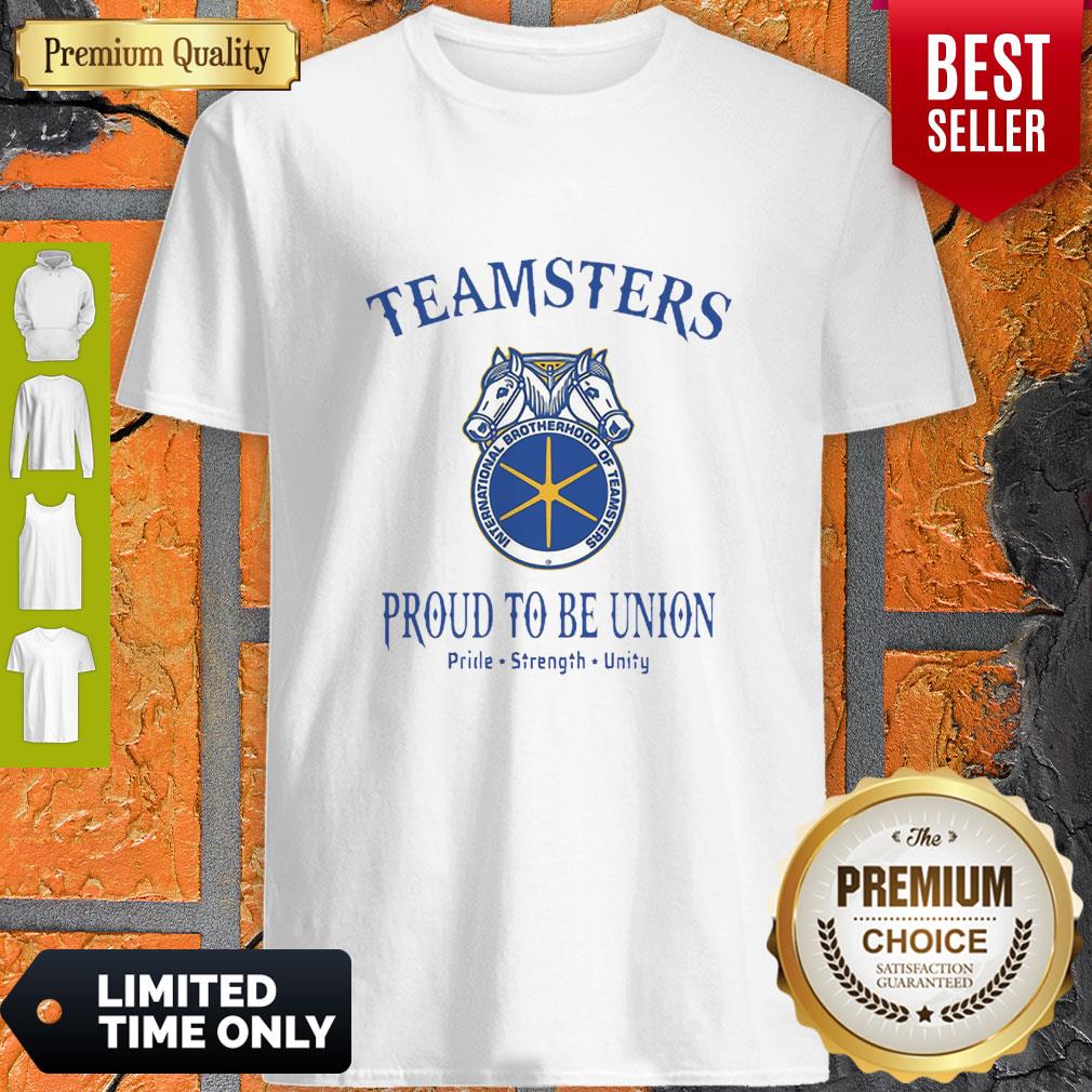Good Teamsters Proud To Be Union Pride Strength Unity Shirt