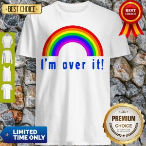 Pretty Rainbow I’m Over It Shirt