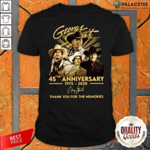 Hot George Strait 45th Anniversary 1975 2020 Thank You For The Memories Signature Shirt