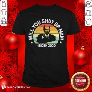 Cool Will You Shut Up Man Joe Biden 2020 President Election Vintage Shirt