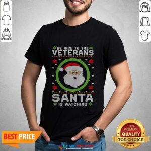 Be Nice To The Veteran Santa Is Watching Ugly Christmas Shirt