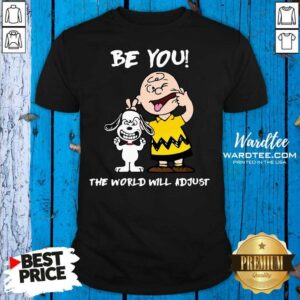 Cute Snoopy And Charlie Brown Be You The World Will Adjust Shirt