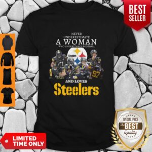 Good Never Underestimate A Woman Understands Football Love Steelers Shirt