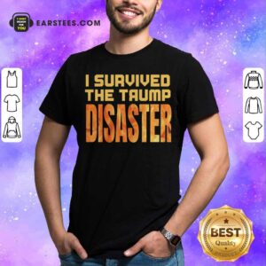 Pretty I Survived The Trump Disaster Election Shirt