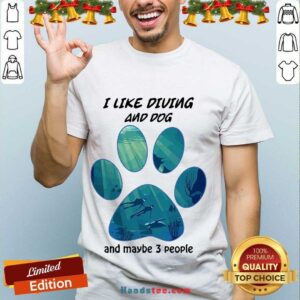 Original I Like Diving And Dog And Maybe 3 People Shirt