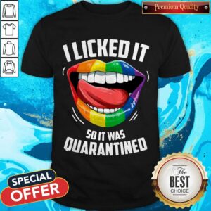 Funny LGBT 2020 I Licked It So It Was Quarantined Shirt